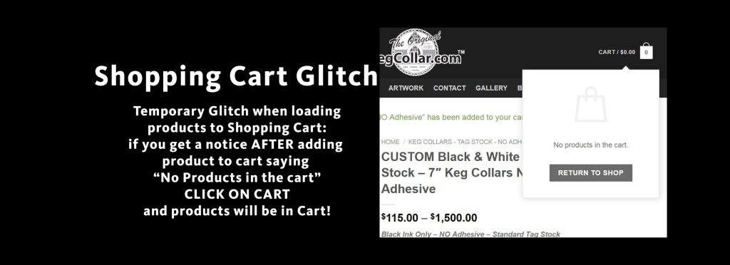 banner explaining we have a shopping cart glitch and products are added to cart but cart says empty. Click on cart and the product will be in cart.